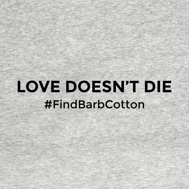 Love Doesn't Die - FIND Barbara Louise Cotton by Find Barb Cotton 